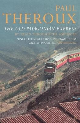 The Old Patagonian Express - Paul Theroux