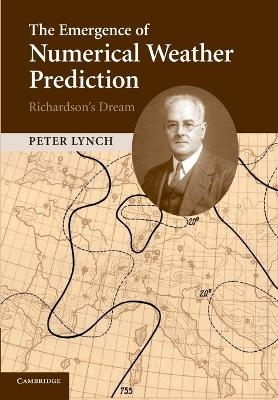 The Emergence of Numerical Weather Prediction: Richardson's Dream - Peter Lynch