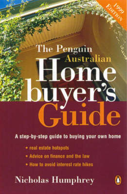 The Penguin Australian Home Buyer's Guide: A Step-by-Step Guide to Buying Your Own Home - Nicholas Humphrey