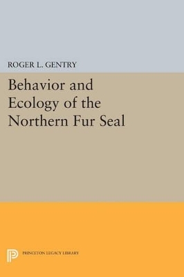 Behavior and Ecology of the Northern Fur Seal - Roger L. Gentry