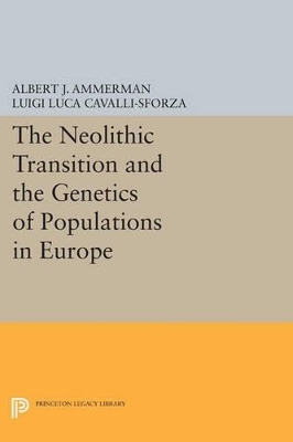 The Neolithic Transition and the Genetics of Populations in Europe - Albert J. Ammerman, L L Cavalli-Sforza