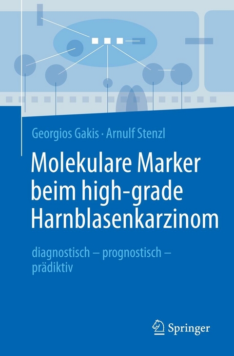 Molekulare Marker beim high-grade Harnblasenkarzinom -  Georgios Gakis,  Arnulf Stenzl