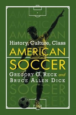 American Soccer - Gregory G. Reck, Bruce Allen Dick