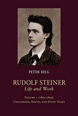 Rudolf Steiner, Life and Work - Peter Selg