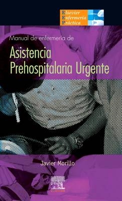 Manual de Enfermería de Asistencia Prehospitalaria Urgente - Javier Morillo Rodríguez