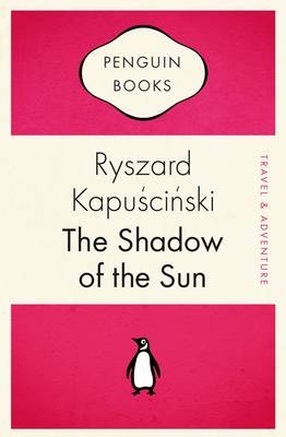 The Shadow of the Sun - Ryszard Kapuscinski