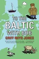 To the Baltic with Bob - Griff Rhys-Jones