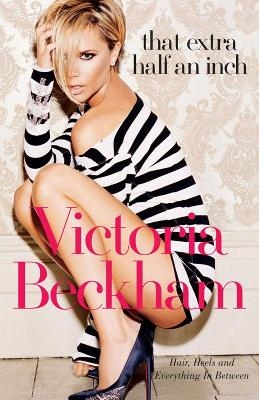 That Extra Half an Inch - Hadley Freeman, Victoria Beckham