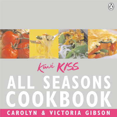 Kiwi Kiss All Seasons Cookbook - Carolyn Gibson, Victoria Gibson