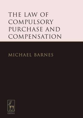 The Law of Compulsory Purchase and Compensation - Michael Barnes KC  KC