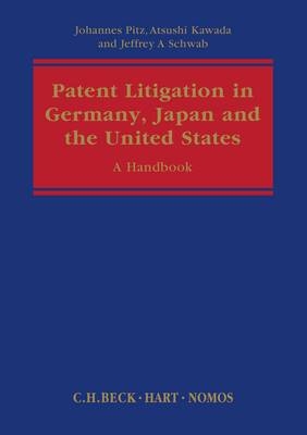 Patent Litigation in Germany, Japan and the United States - Atsushi Kawada, Jeffrey A Schwab, Johannes Pitz