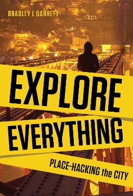 Explore Everything - Bradley Garrett