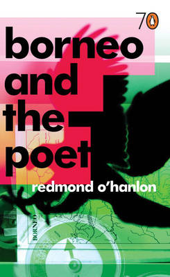 Borneo and the Poet - Redmond O'Hanlon