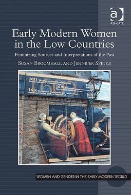 Early Modern Women in the Low Countries -  Susan Broomhall,  Jennifer Spinks