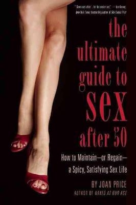 The Ultimate Guide to Sex After 50 - Joan Price