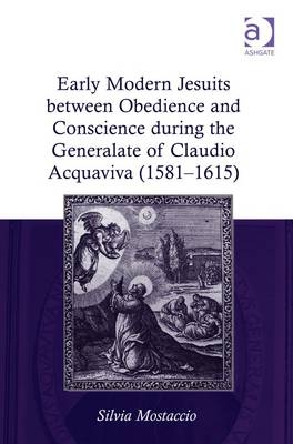 Early Modern Jesuits between Obedience and Conscience during the Generalate of Claudio Acquaviva (1581-1615) -  Silvia Mostaccio