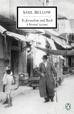 To Jerusalem and Back - Saul Bellow