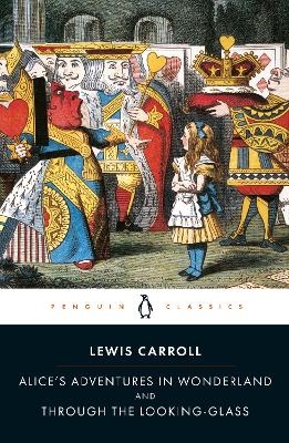 Alice's Adventures in Wonderland and Through the Looking Glass - Lewis Carroll