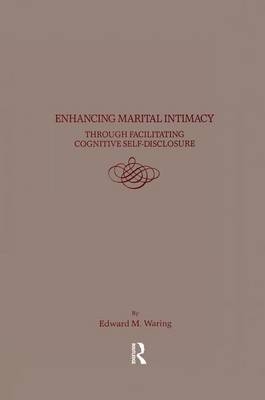 Enhancing Marital Intimacy Through Facilitating Cognitive Self Disclosure - Edward M. Waring