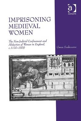 Imprisoning Medieval Women -  Gwen Seabourne