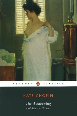 The Awakening and Selected Stories - Kate Chopin