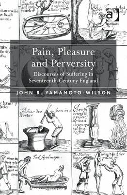 Pain, Pleasure and Perversity -  John R. Yamamoto-Wilson