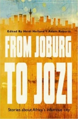 From Jo'Burg to Jozi: Stories - Heidi &amp Holland;  Roberts Adam