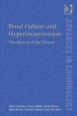 Penal Culture and Hyperincarceration -  Eileen Baldry,  David Brown,  Mark Brown,  Chris Cunneen,  Melanie Schwartz,  Alex Steel