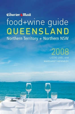 The Courier Mail Food and Wine Guide to Queensland -  Loel Lizzie,  Kennedy Margaret