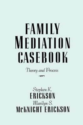 Family Mediation Casebook - Stephen K. Erickson, Marilyn S. McKnight Erickson