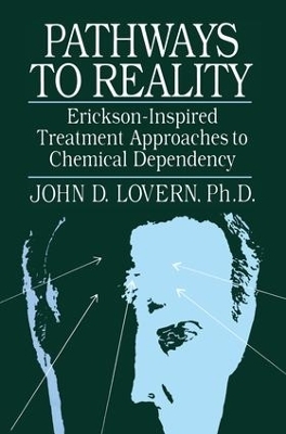 Pathways To Reality: Erickson-Inspired Treatment Aproaches To Chemical dependency - John D. Lovern