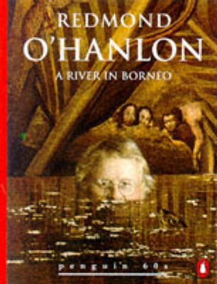 A River in Borneo - Redmond O'Hanlon