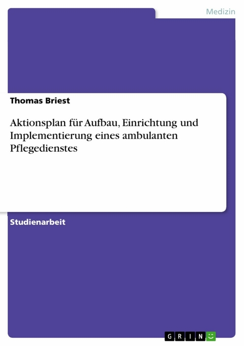 Aktionsplan für Aufbau, Einrichtung und  Implementierung eines ambulanten Pflegedienstes - Thomas Briest