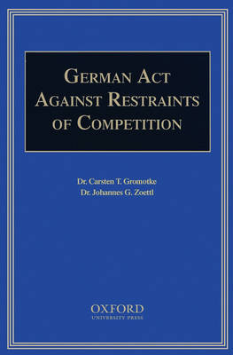 The German Act Against Restraints of Competition - Carsten Gromotke, Johannes Zoettl