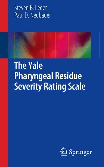 The Yale Pharyngeal Residue Severity Rating Scale - Steven B. Leder, Paul D. Neubauer