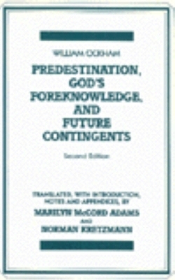 Predestination, God's Foreknowledge, And Future Contingents - William of Ockham