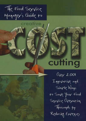 The Food Service Manager's Guide to Creative Cost Cutting - Douglas Robert Brown