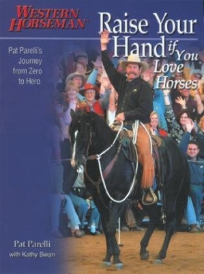 Raise Your Hand if You Love Horses - Pat Parelli, Kathy Swan