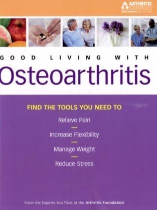 The Arthritis Foundation's Guide to Good Living with Osteoarthritis - Dorothy Foltz-Gray