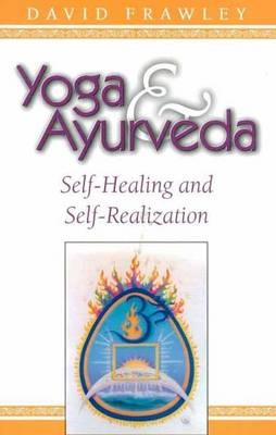 Yoga and Ayurveda - David Frawley