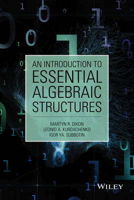 An Introduction to Essential Algebraic Structures - Martyn R. Dixon, Leonid A. Kurdachenko, Igor Ya Subbotin