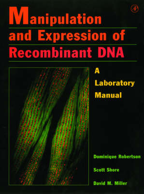 Manipulation and Expression of Recombinant DNA - Dominique Robertson,  etc., Scott Shore, David M. Miller