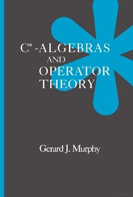 C*-Algebras and Operator Theory - Gerald J. Murphy