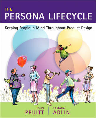 The Persona Lifecycle - John Pruitt, Tamara Adlin