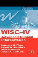 WISC-IV Advanced Clinical Interpretation - Lawrence G. Weiss, Donald H. Saklofske, Aurelio Prifitera, James A. Holdnack