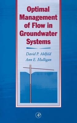 Optimal Management of Flow in Groundwater Systems - David P. Ahlfeld, Ann E. Mulligan