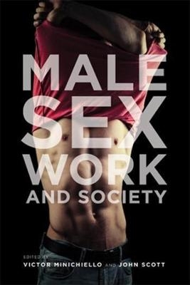 Male Sex Work and Society - Victor Minichiello, John Scott