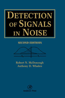 Detection of Signals in Noise - Robert N. McDonough, A. D. Whalen