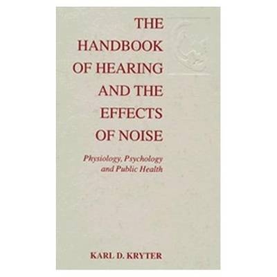 The Handbook of Hearing and the Effects of Noise - Karl Kryter