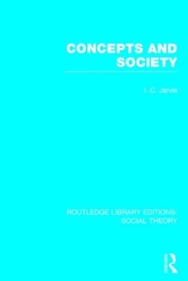 Concepts and Society (RLE Social Theory) - Ian C. Jarvie